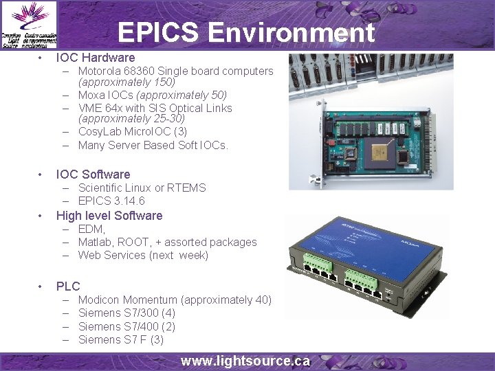 EPICS Environment • IOC Hardware – Motorola 68360 Single board computers (approximately 150) – EPICS Environment • IOC Hardware – Motorola 68360 Single board computers (approximately 150) –