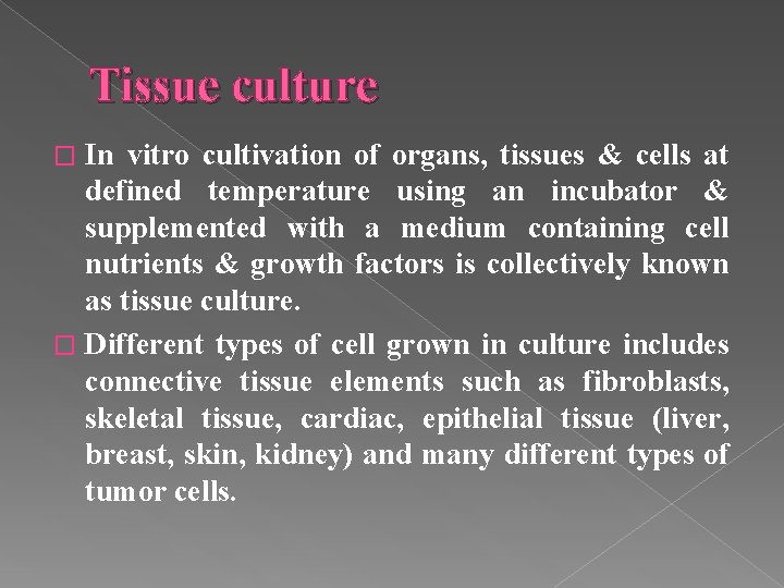 Tissue culture In vitro cultivation of organs, tissues & cells at defined temperature using