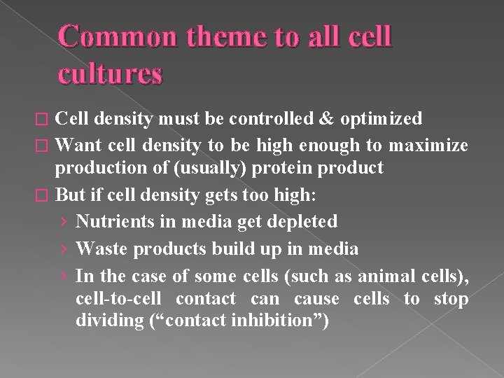 Common theme to all cell cultures Cell density must be controlled & optimized �