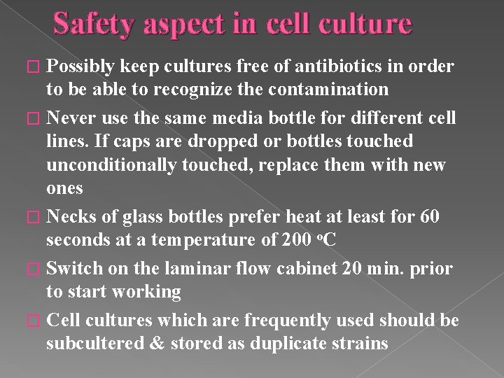 Safety aspect in cell culture Possibly keep cultures free of antibiotics in order to