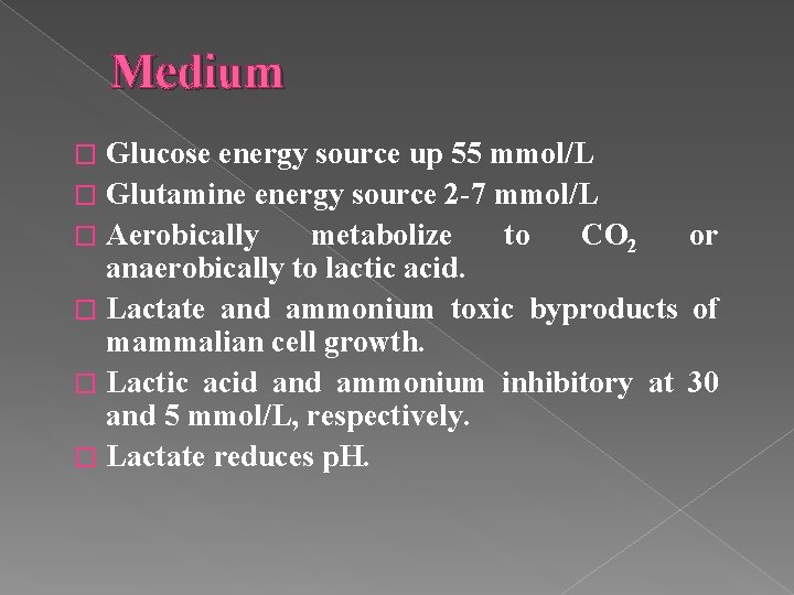 Medium Glucose energy source up 55 mmol/L � Glutamine energy source 2 -7 mmol/L