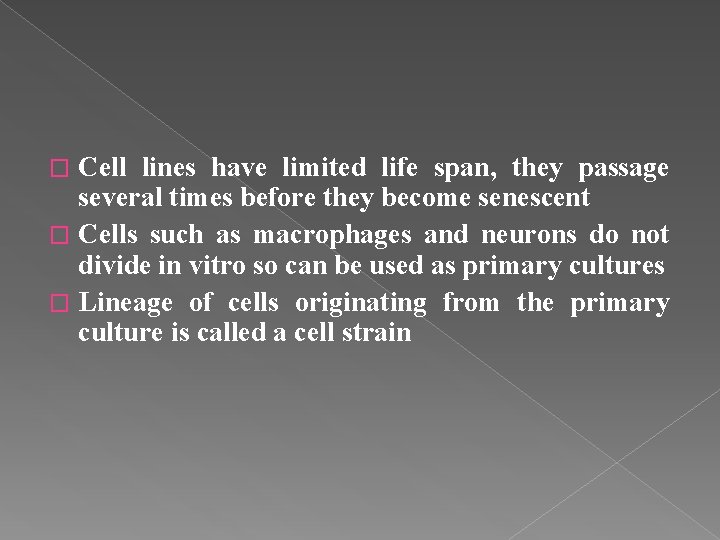 Cell lines have limited life span, they passage several times before they become senescent