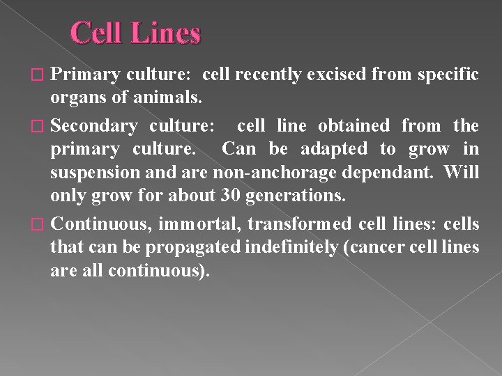 Cell Lines Primary culture: cell recently excised from specific organs of animals. � Secondary