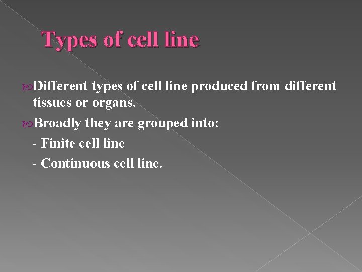 Types of cell line Different types of cell line produced from different tissues or