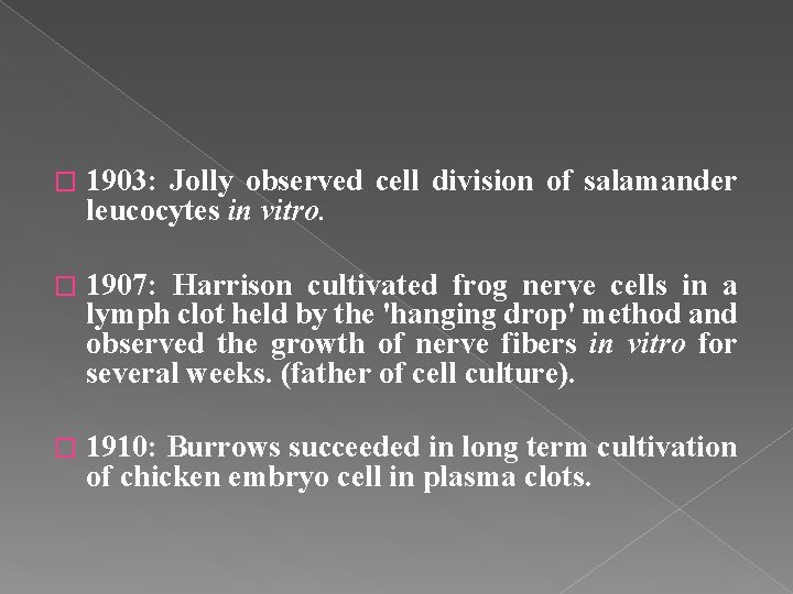 � 1903: Jolly observed cell division of salamander leucocytes in vitro. � 1907: Harrison