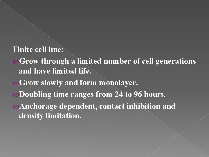 Finite cell line: Grow through a limited number of cell generations and have limited