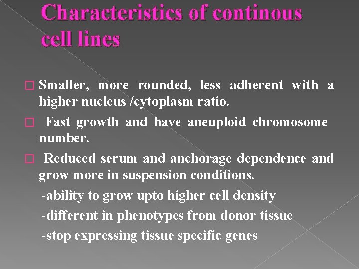 Characteristics of continous cell lines Smaller, more rounded, less adherent with a higher nucleus