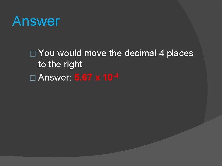 Answer � You would move the decimal 4 places to the right � Answer: