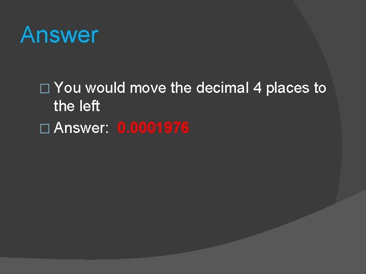 Answer � You would move the decimal 4 places to the left � Answer: