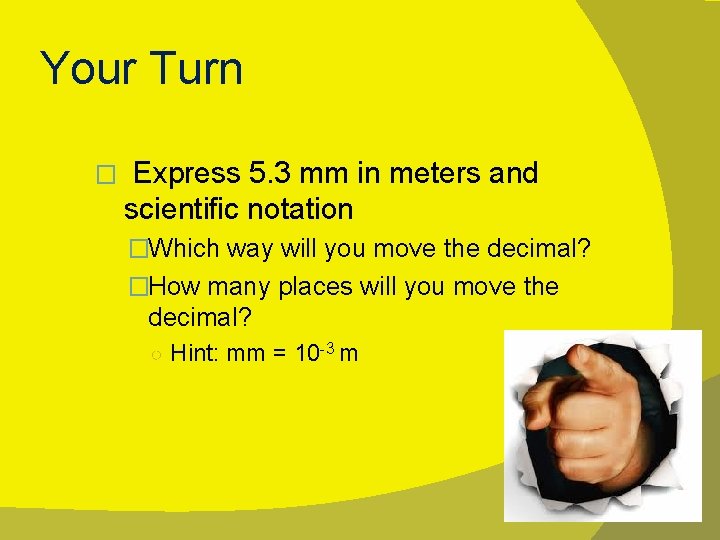 Your Turn � Express 5. 3 mm in meters and scientific notation �Which way