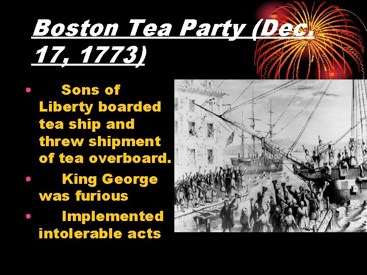 Boston Tea Party (Dec. 17, 1773) • Sons of Liberty boarded tea ship and