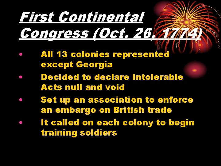 First Continental Congress (Oct. 26, 1774) • • All 13 colonies represented except Georgia