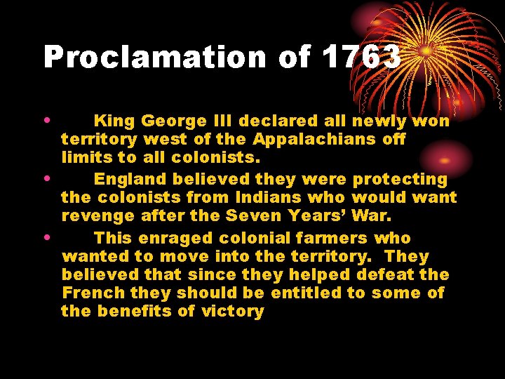 Proclamation of 1763 • King George III declared all newly won territory west of