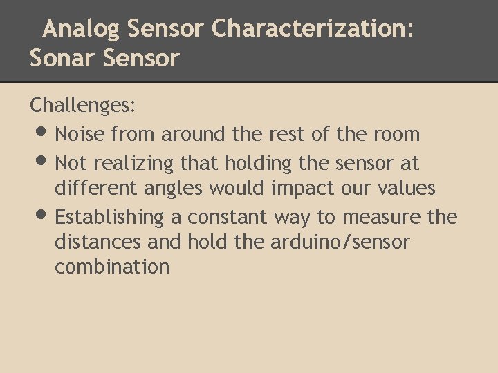 Analog Sensor Characterization: Sonar Sensor Challenges: Noise from around the rest of the room Analog Sensor Characterization: Sonar Sensor Challenges: Noise from around the rest of the room
