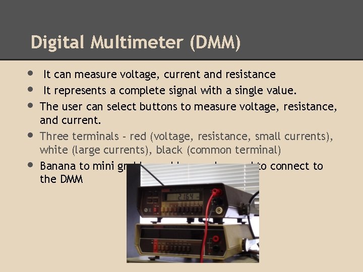 Digital Multimeter (DMM) • It can measure voltage, current and resistance • It represents Digital Multimeter (DMM) • It can measure voltage, current and resistance • It represents