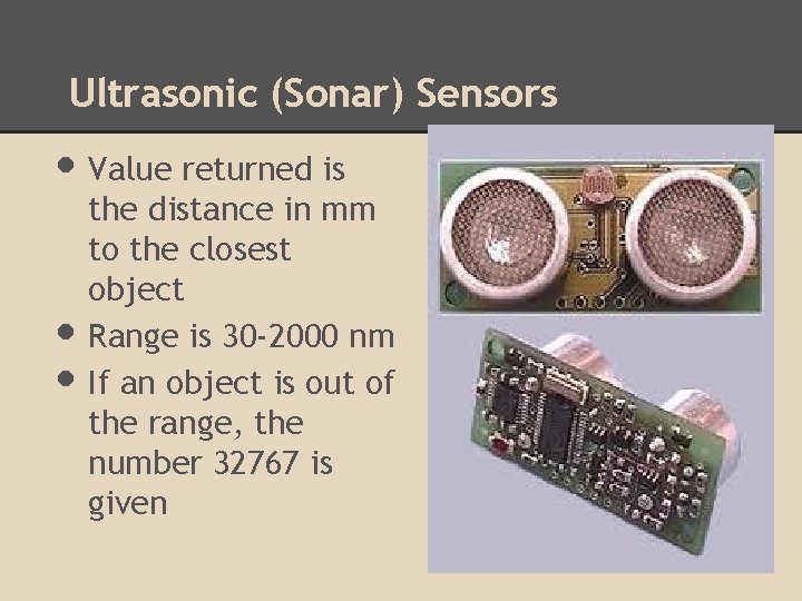 Ultrasonic (Sonar) Sensors • Value returned is • • the distance in mm to Ultrasonic (Sonar) Sensors • Value returned is • • the distance in mm to