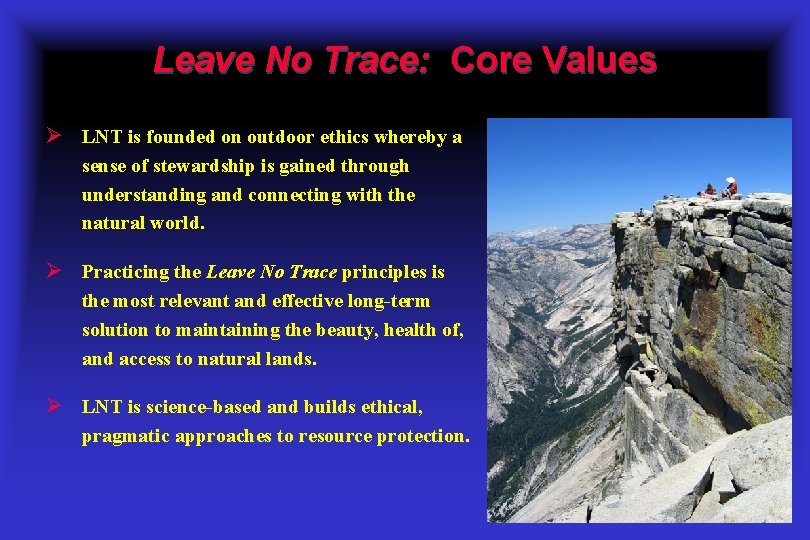 Leave No Trace: Core Values Ø LNT is founded on outdoor ethics whereby a