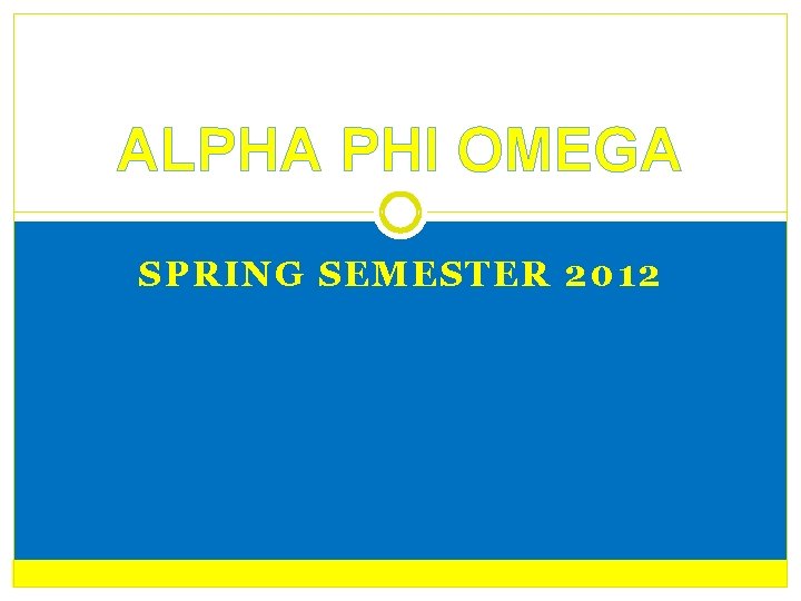 ALPHA PHI OMEGA SPRING SEMESTER 2012 