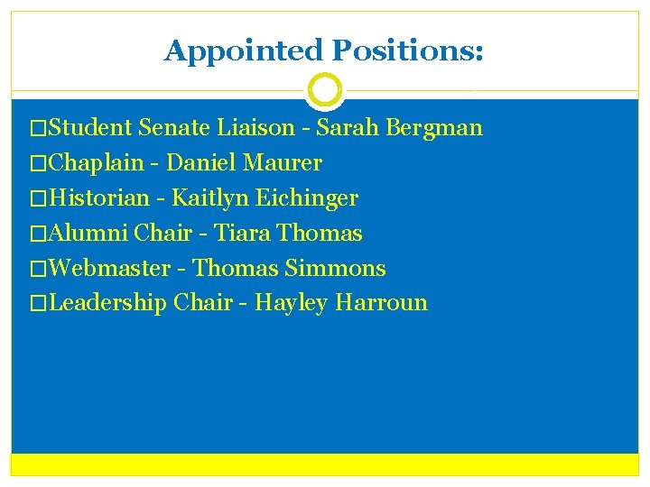 Appointed Positions: �Student Senate Liaison - Sarah Bergman �Chaplain - Daniel Maurer �Historian -