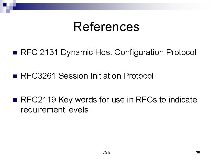 References n RFC 2131 Dynamic Host Configuration Protocol n RFC 3261 Session Initiation Protocol