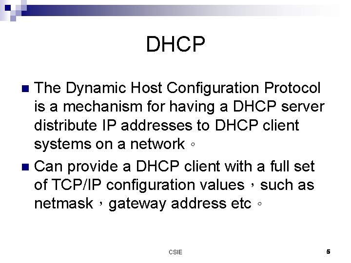 DHCP The Dynamic Host Configuration Protocol is a mechanism for having a DHCP server