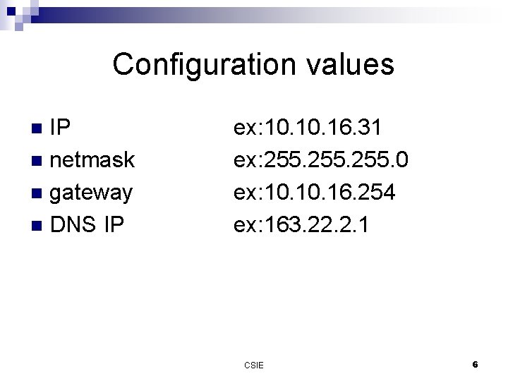 Configuration values IP n netmask n gateway n DNS IP n ex: 10. 16.