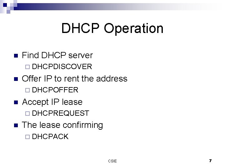 DHCP Operation n Find DHCP server ¨ DHCPDISCOVER n Offer IP to rent the