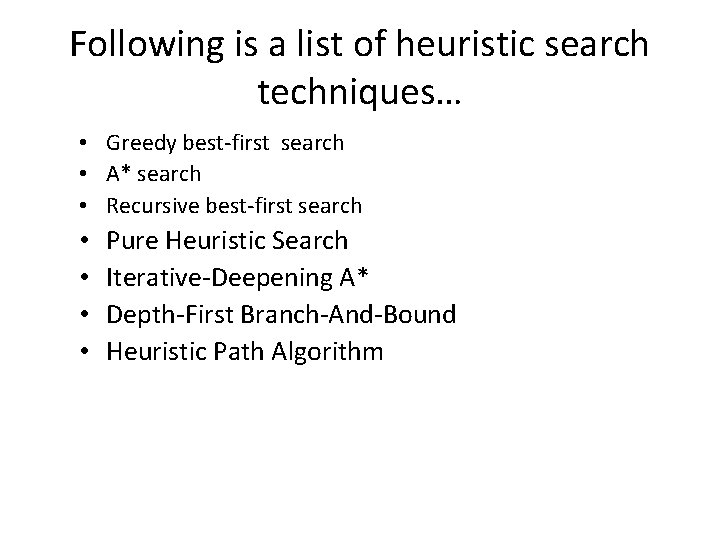 Following is a list of heuristic search techniques… • Greedy best-first search • A*