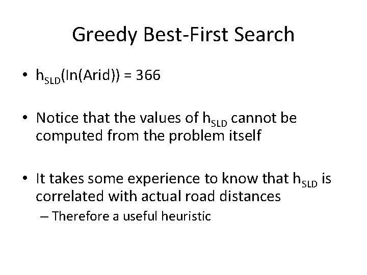 Greedy Best-First Search • h. SLD(In(Arid)) = 366 • Notice that the values of