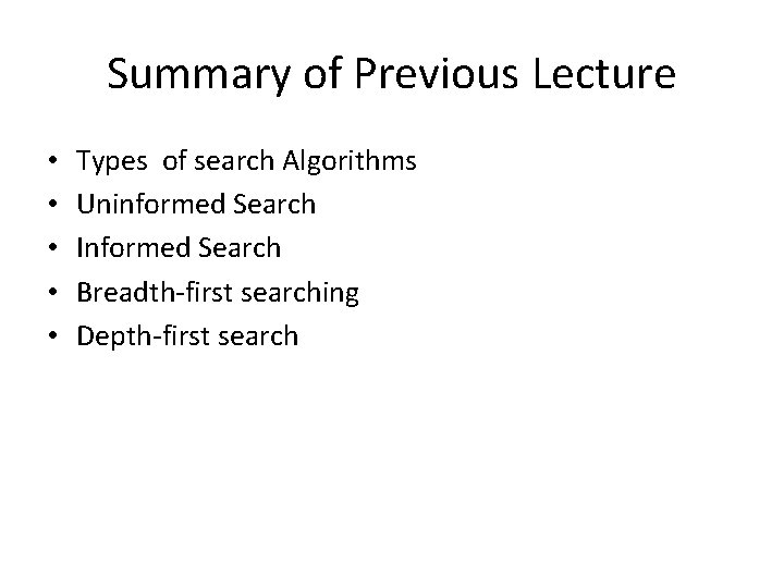 Summary of Previous Lecture • • • Types of search Algorithms Uninformed Search Informed