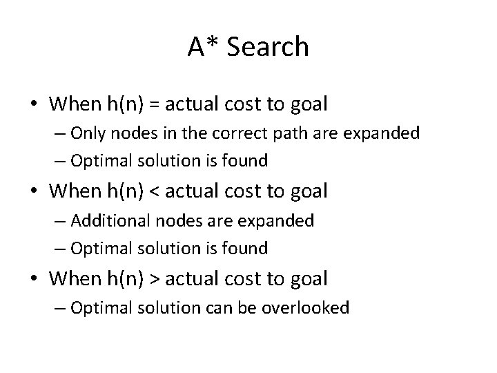 A* Search • When h(n) = actual cost to goal – Only nodes in