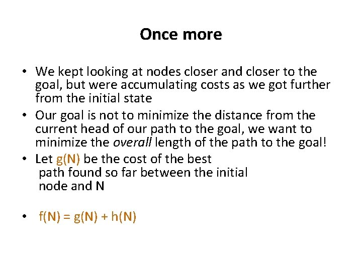 Once more • We kept looking at nodes closer and closer to the goal,