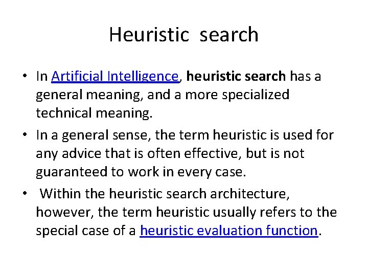 Heuristic search • In Artificial Intelligence, heuristic search has a general meaning, and a