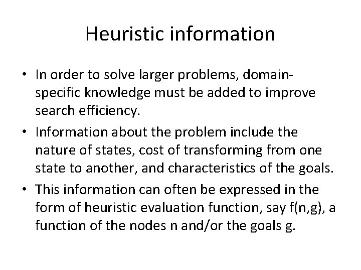 Heuristic information • In order to solve larger problems, domainspecific knowledge must be added
