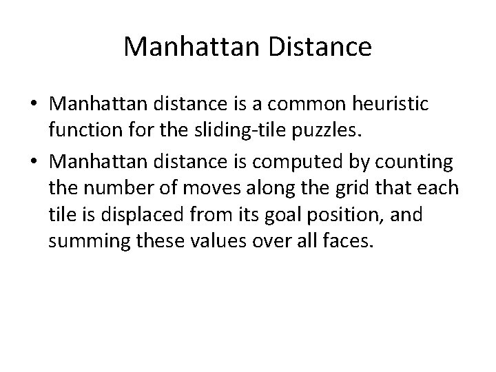 Manhattan Distance • Manhattan distance is a common heuristic function for the sliding-tile puzzles.