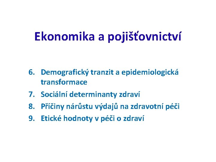 Ekonomika a pojišťovnictví 6. Demografický tranzit a epidemiologická transformace 7. Sociální determinanty zdraví 8.