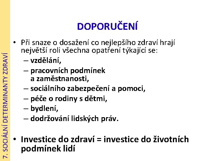 7. SOCIÁLNÍ DETERMINANTY ZDRAVÍ DOPORUČENÍ • Při snaze o dosažení co nejlepšího zdraví hrají