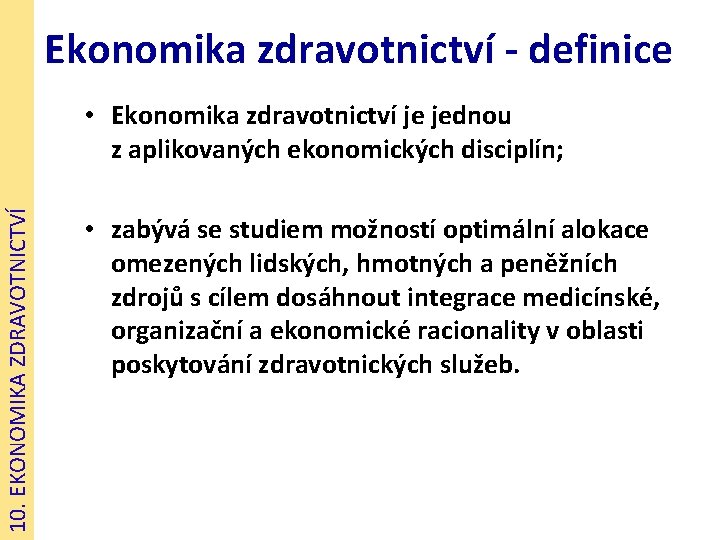 Ekonomika zdravotnictví - definice 10. EKONOMIKA ZDRAVOTNICTVÍ • Ekonomika zdravotnictví je jednou z aplikovaných