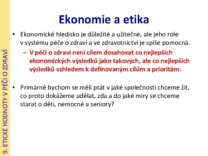 9. ETICKÉ HODNOTY V PÉČI O ZDRAVÍ Ekonomie a etika • Ekonomické hledisko je