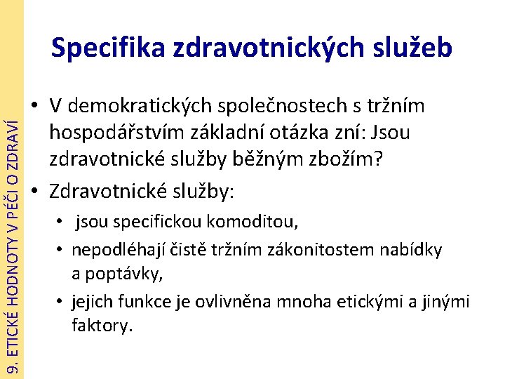 9. ETICKÉ HODNOTY V PÉČI O ZDRAVÍ Specifika zdravotnických služeb • V demokratických společnostech