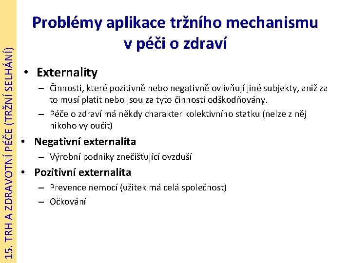 15. TRH A ZDRAVOTNÍ PÉČE (TRŽNÍ SELHÁNÍ) Problémy aplikace tržního mechanismu v péči o