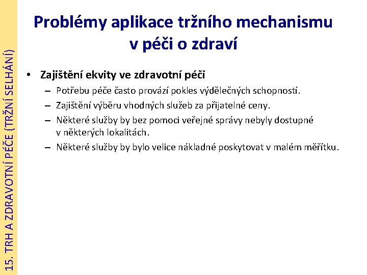 15. TRH A ZDRAVOTNÍ PÉČE (TRŽNÍ SELHÁNÍ) Problémy aplikace tržního mechanismu v péči o