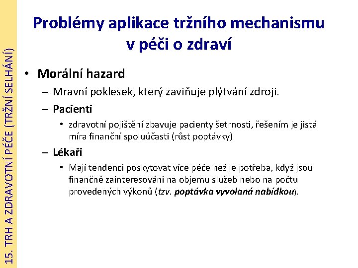 15. TRH A ZDRAVOTNÍ PÉČE (TRŽNÍ SELHÁNÍ) Problémy aplikace tržního mechanismu v péči o