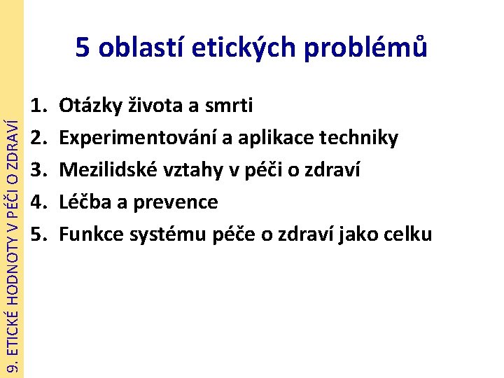 9. ETICKÉ HODNOTY V PÉČI O ZDRAVÍ 5 oblastí etických problémů 1. 2. 3.