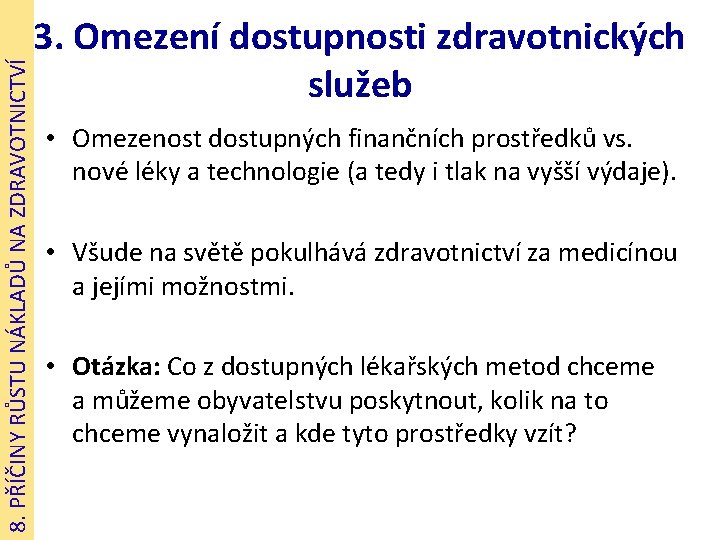 8. PŘÍČINY RŮSTU NÁKLADŮ NA ZDRAVOTNICTVÍ 3. Omezení dostupnosti zdravotnických služeb • Omezenost dostupných