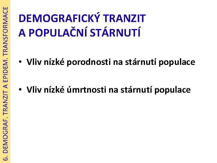 6. DEMOGRAF. TRANZIT A EPIDEM. TRANSFORMACE DEMOGRAFICKÝ TRANZIT A POPULAČNÍ STÁRNUTÍ • Vliv nízké