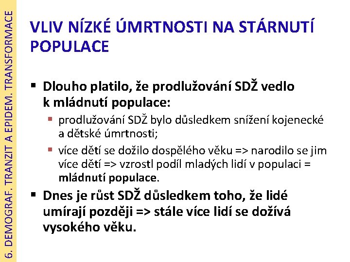 6. DEMOGRAF. TRANZIT A EPIDEM. TRANSFORMACE VLIV NÍZKÉ ÚMRTNOSTI NA STÁRNUTÍ POPULACE § Dlouho