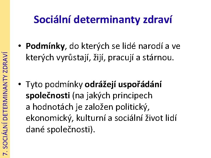 7. SOCIÁLNÍ DETERMINANTY ZDRAVÍ Sociální determinanty zdraví • Podmínky, do kterých se lidé narodí