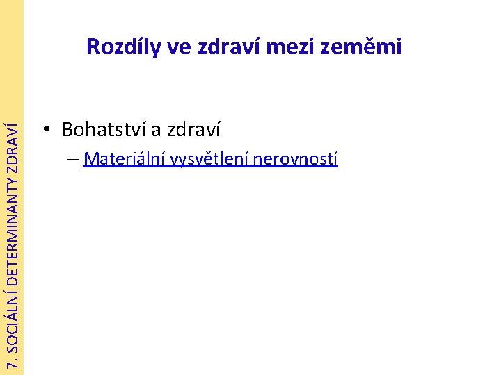 7. SOCIÁLNÍ DETERMINANTY ZDRAVÍ Rozdíly ve zdraví mezi zeměmi • Bohatství a zdraví –