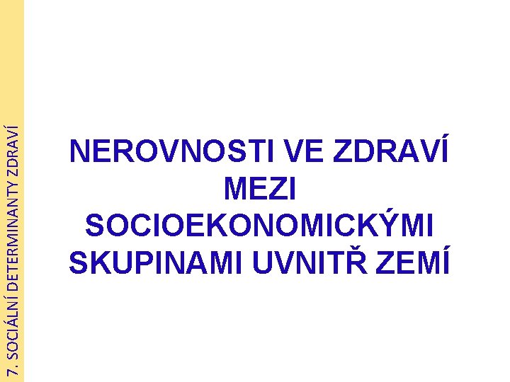 7. SOCIÁLNÍ DETERMINANTY ZDRAVÍ NEROVNOSTI VE ZDRAVÍ MEZI SOCIOEKONOMICKÝMI SKUPINAMI UVNITŘ ZEMÍ 